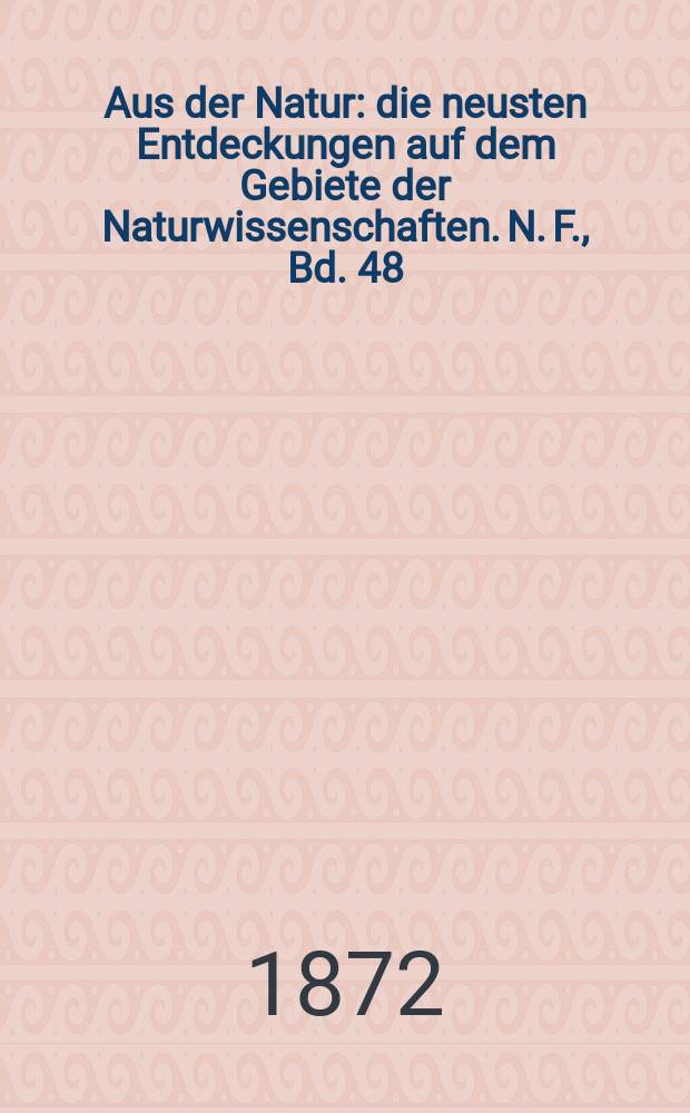 Aus der Natur : die neusten Entdeckungen auf dem Gebiete der Naturwissenschaften. N. F., Bd. 48(60), № 21