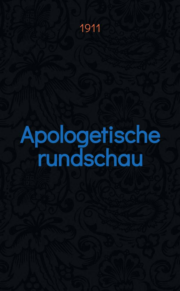 Apologetische rundschau : Monatsschrift zur Hebung und Verteidigung katholischen Lebens und Wissens für Gebildete aller Stände. Jg.6 1911, H. 10