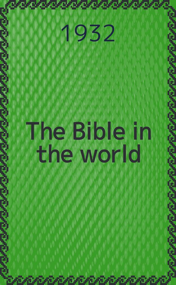 The Bible in the world : a monthly record of the work of the British and foreign Bible society. 1932, Mar.