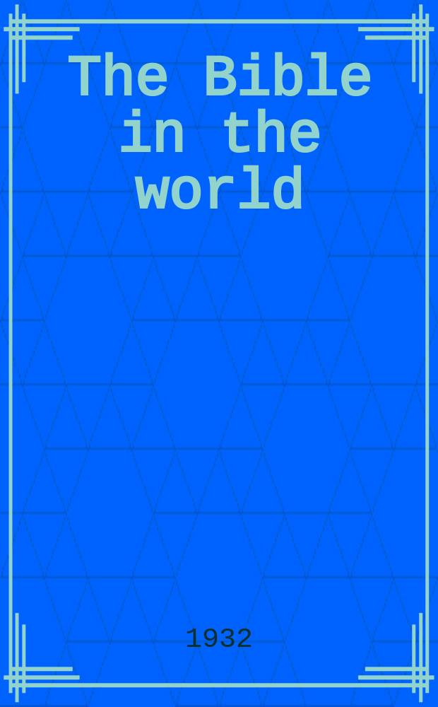 The Bible in the world : a monthly record of the work of the British and foreign Bible society. 1932, June