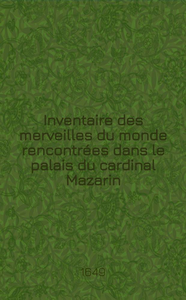 Inventaire des merveilles du monde rencontrées dans le palais du cardinal Mazarin