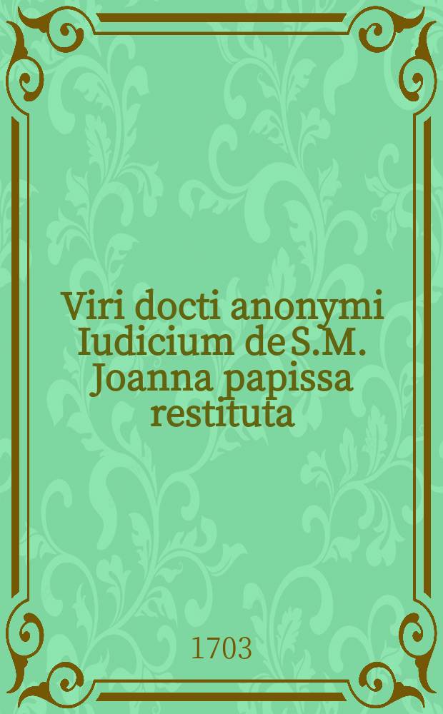 Viri docti anonymi Iudicium de S.M. Joanna papissa restituta