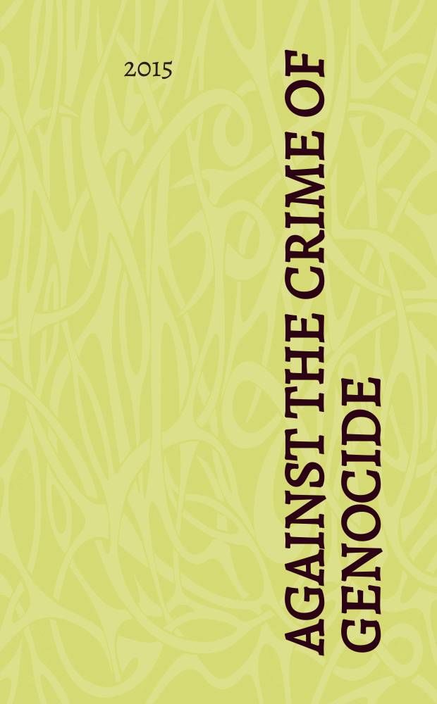 Against the crime of genocide : global forum Yerevan, 22-23 April, 2015, Armenia = Против преступлений геноцида