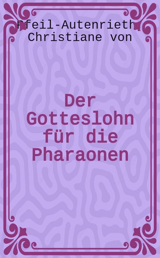 Der Gotteslohn f&uuml;r die Pharaonen : Untersuchungen zu den Gegengaben in &auml;gyptischen Tempeln der griechisch-r&ouml;mischen Epoche = Божье воздаяние фараону.
