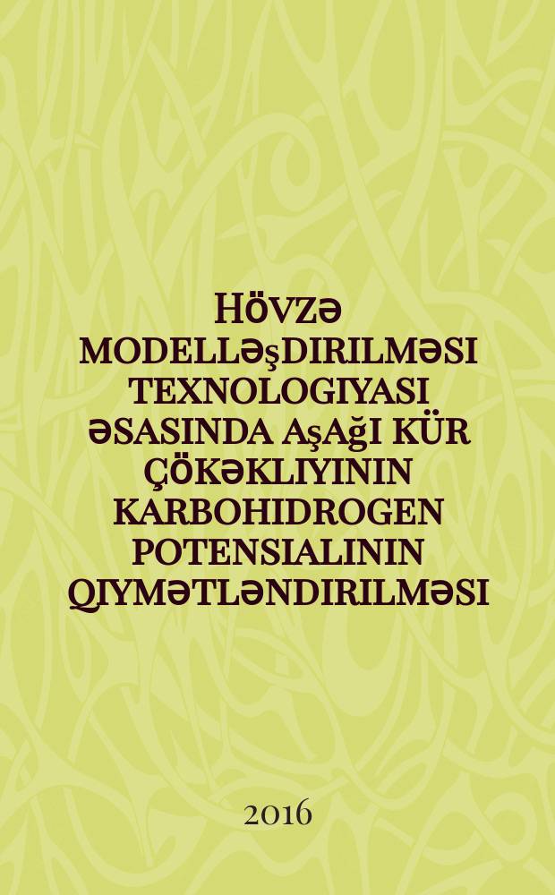 Hӧvzә modellәşdirilmәsi texnologiyasi әsasinda aşaği k&uuml;r &ccedil;ӧkәkliyinin karbohidrogen potensialinin qiymәtlәndirilmәsi : 2521.01- Neft vә qaz yataqlarinin geologiyasi, axtarişi vә kәşfiyyati : Yer elmlәri &uuml;zrә fәlsәfә dok. elmi dәrәсәsi almag &uuml;&ccedil;&uuml;n tәgdim edil diss. avtoreferati = Оценка углеводородного потенциала Нижнекуринской впадины на основе технологии бассейнового моделирования