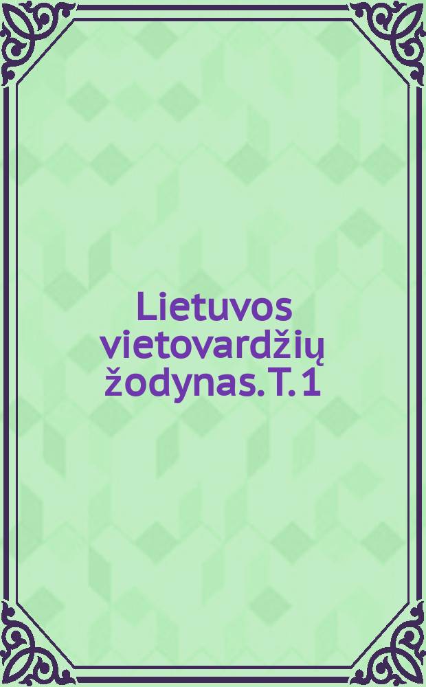 Lietuvos vietovardžių žodynas. T. 1 : A - B