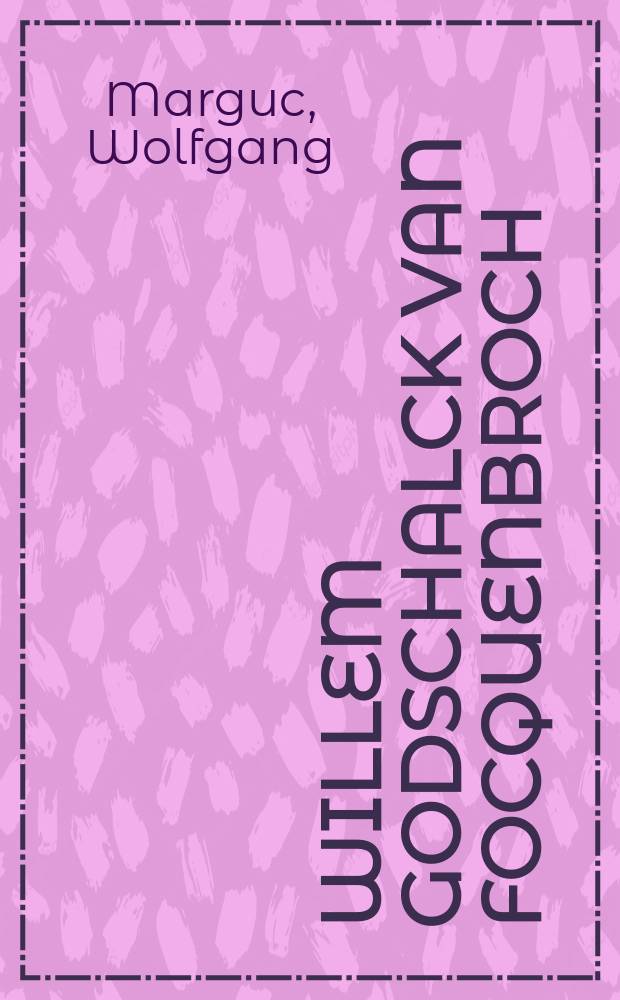 Willem Godschalck van Focquenbroch : ergänzende Prolegomena = Виллем Годсхалк ван Фоккенброх