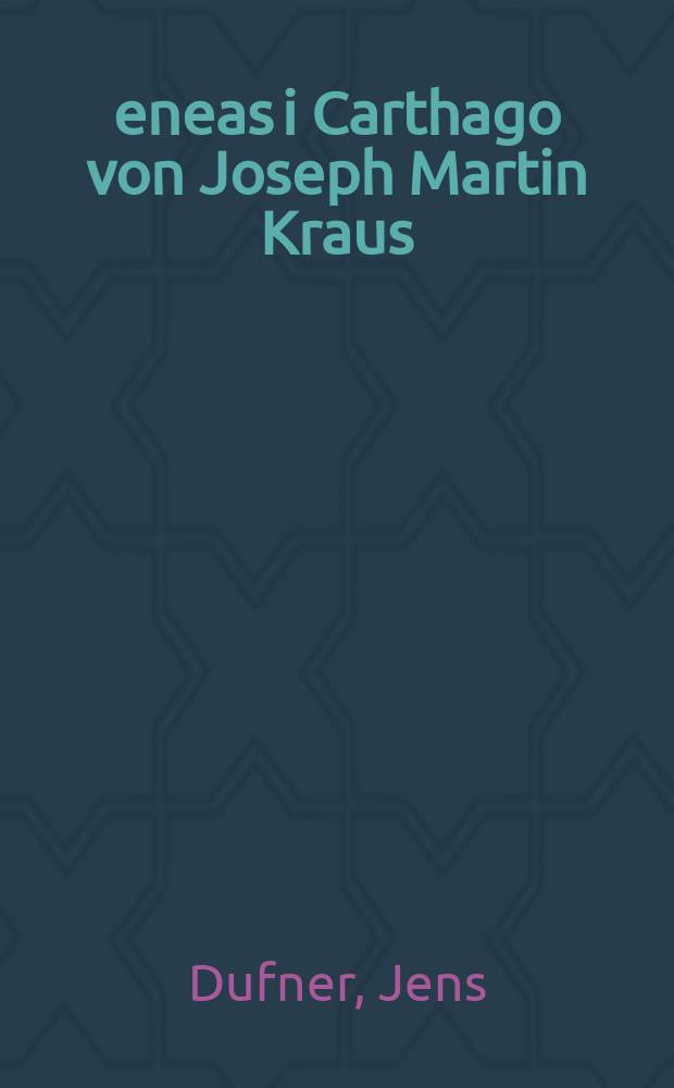 Æeneas i Carthago von Joseph Martin Kraus : Oper als Spiegelbild der schwedischen Hofkultur = "Эней в Карфагене" Йозефа Крауса. Опера как зеркальное отражение шведского двора