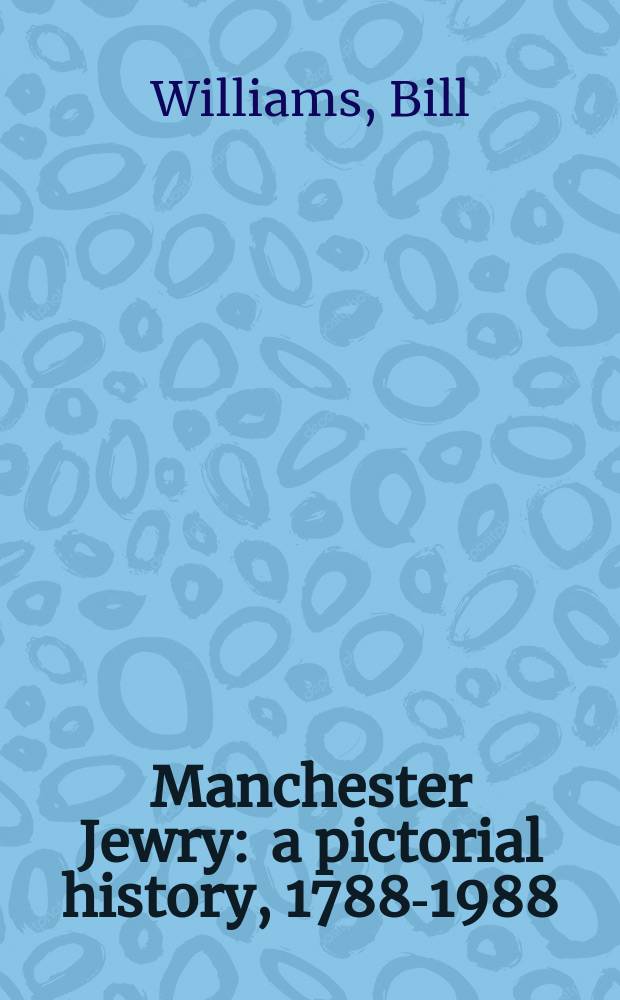 Manchester Jewry : a pictorial history, 1788-1988 = Евреи Манчестера