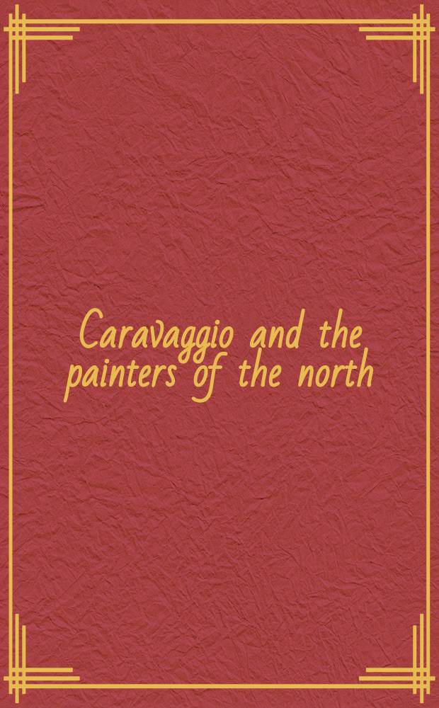 Caravaggio and the painters of the north : Exhibition, Museo Thyssen-Bornemisza June 21 - September 18, 2016 : a catalogue = Караваджо и художники Севера