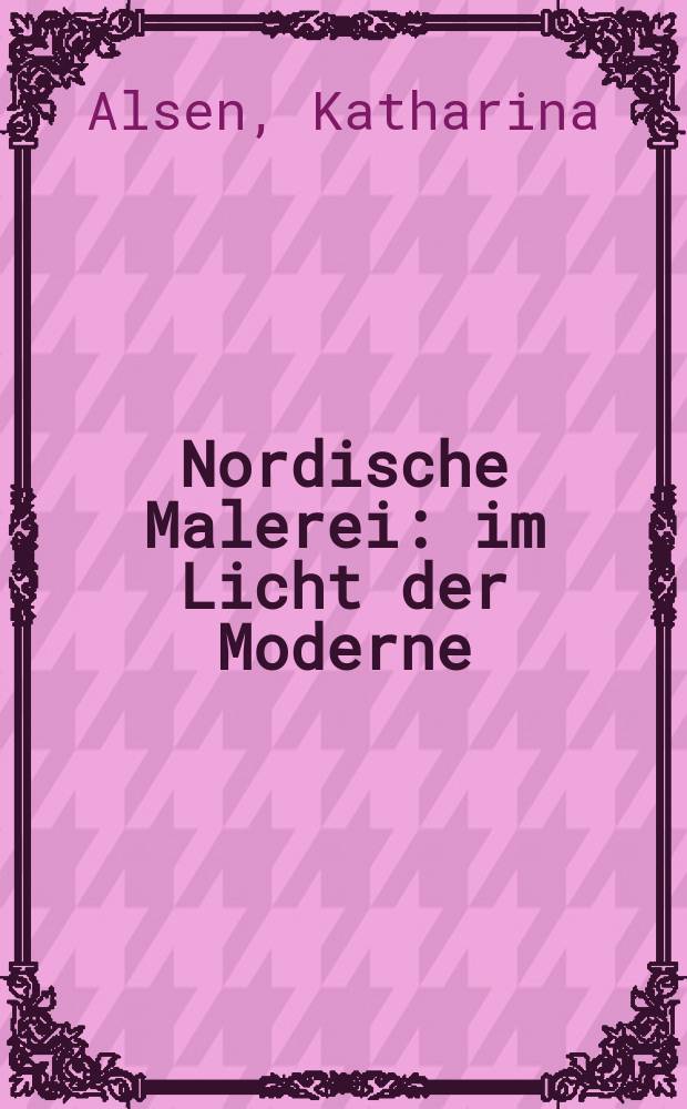 Nordische Malerei : im Licht der Moderne = Скандинавская живопись: В свете современности