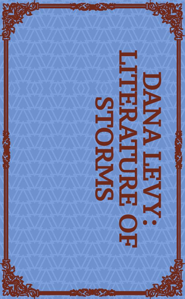 Dana Levy : literature of storms : published to accompany an Exhibition 6 artists 6 projects, February - August 2015, Nathan Cummings building for modern and contemporary art = Дана Леви
