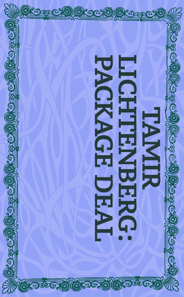 Tamir Lichtenberg : package deal : published to accompany an Exhibition 6 artists 6 projects, February - August 2015, Nathan Cummings building for modern and contemporary art = Тамир Лихтенберг