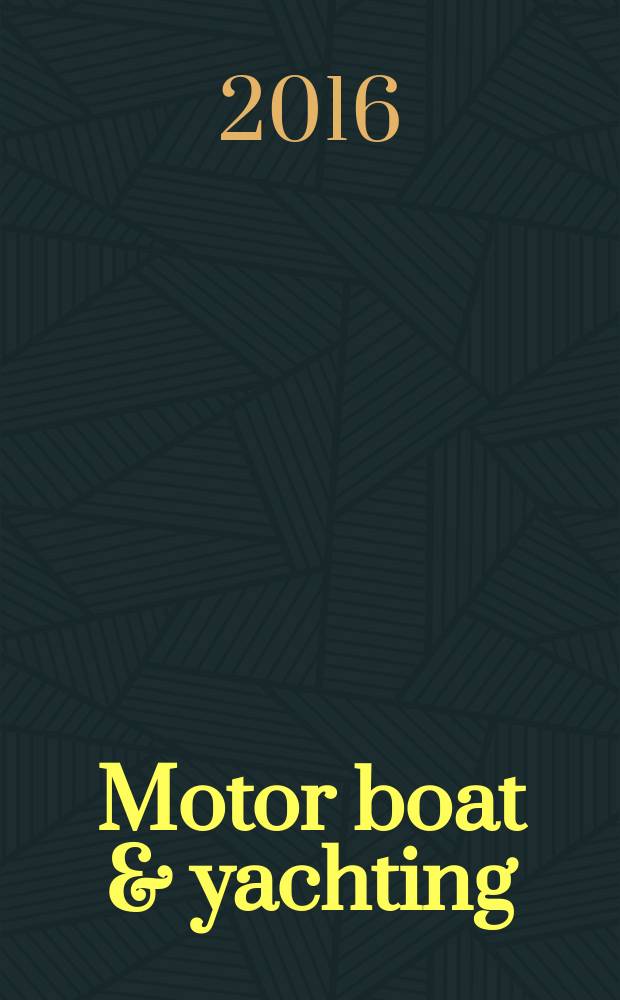 Motor boat & yachting : ведущий европейский журнал о моторных яхтах русское издание. 2016, № 1 (37)
