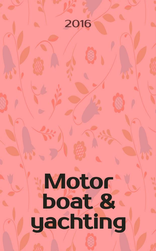 Motor boat & yachting : ведущий европейский журнал о моторных яхтах русское издание. 2016, № 4 (40)