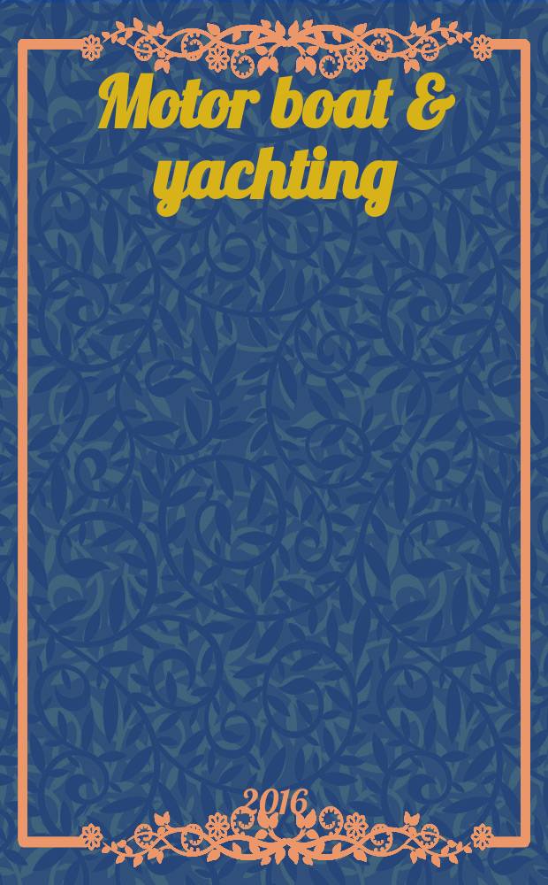 Motor boat & yachting : ведущий европейский журнал о моторных яхтах русское издание. 2016, № 2 (38)