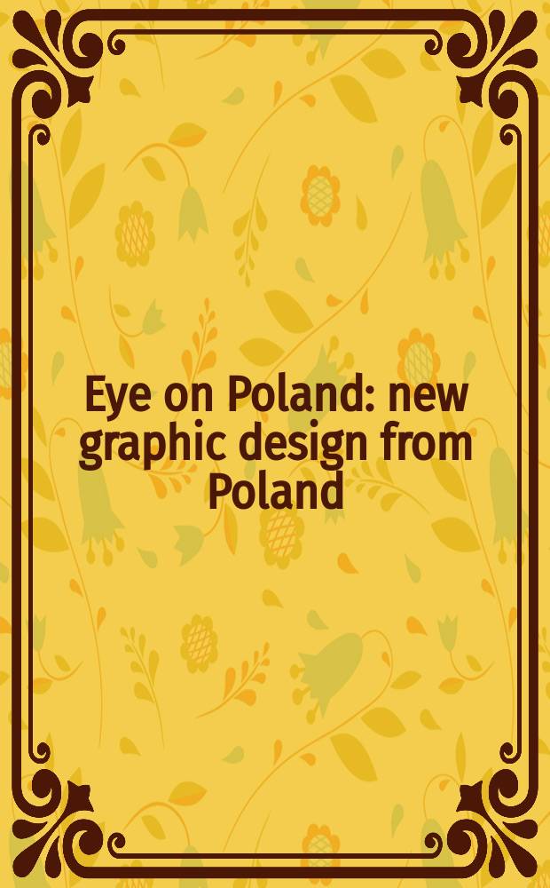 Eye on Poland : new graphic design from Poland : a catalogue of the Exhibitions: 07.11.-23.11.2015, Setouchi City museum of art, Setouchi (Japan) etc. = ГЛАЗ НА ПОЛЬШУ | Новый графический дизайн из Польши