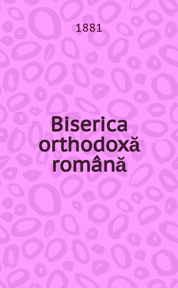 Biserica orthodoxă română : jurnalŭ periodicŭ eclesiasticŭ. Anul 5, № 8