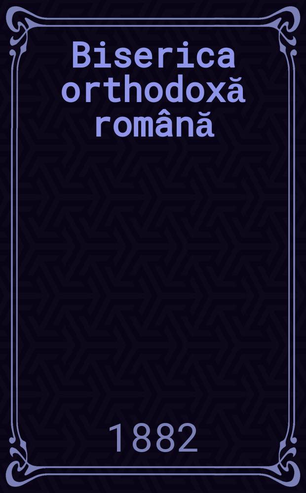Biserica orthodoxă română : jurnalŭ periodicŭ eclesiasticŭ. Anul 6, № 11
