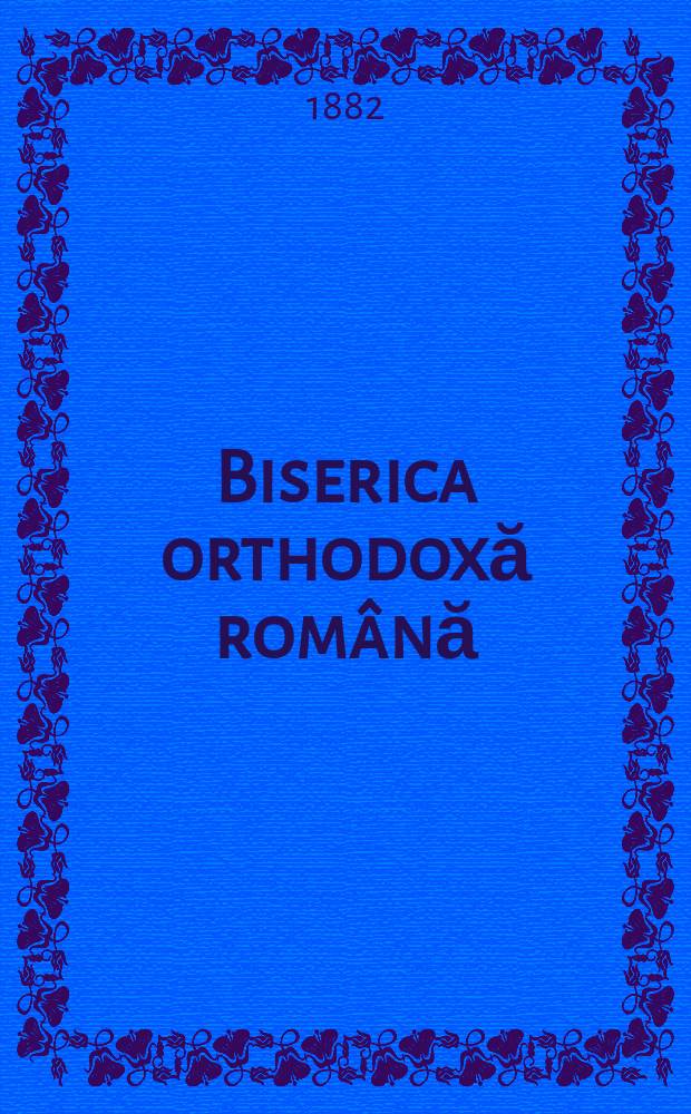 Biserica orthodoxă română : jurnalŭ periodicŭ eclesiasticŭ. Anul 6, № 12