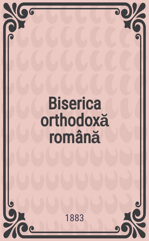 Biserica orthodoxă română : jurnalŭ periodicŭ eclesiasticŭ. Anul 7, № 8
