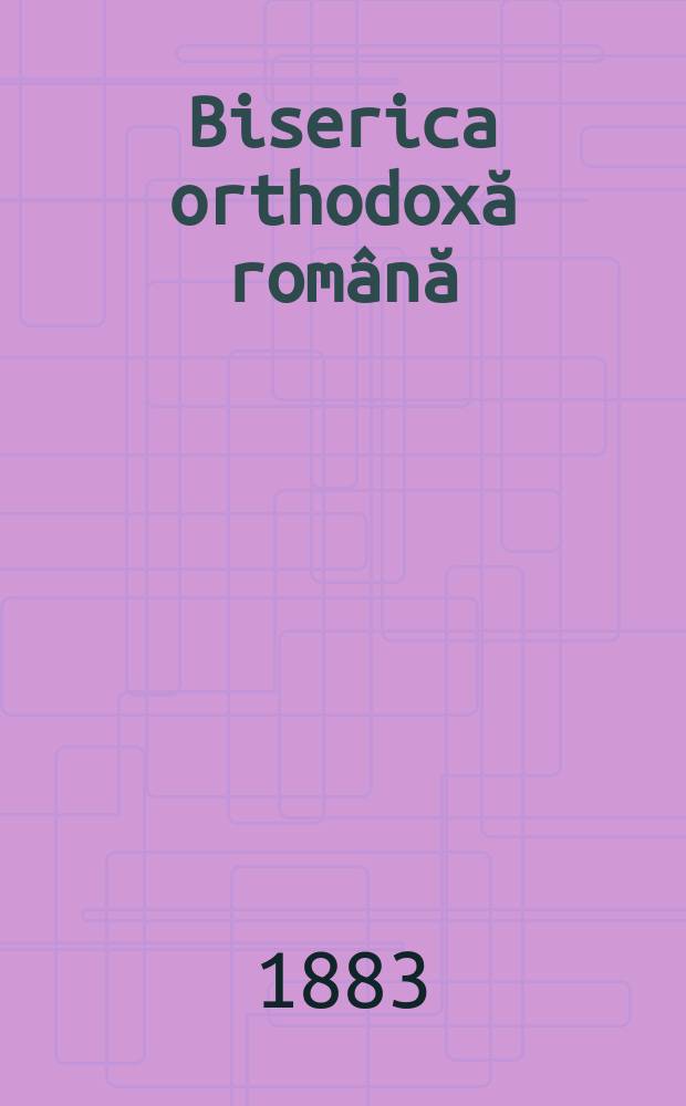 Biserica orthodoxă română : jurnalŭ periodicŭ eclesiasticŭ. Anul 7, № 9