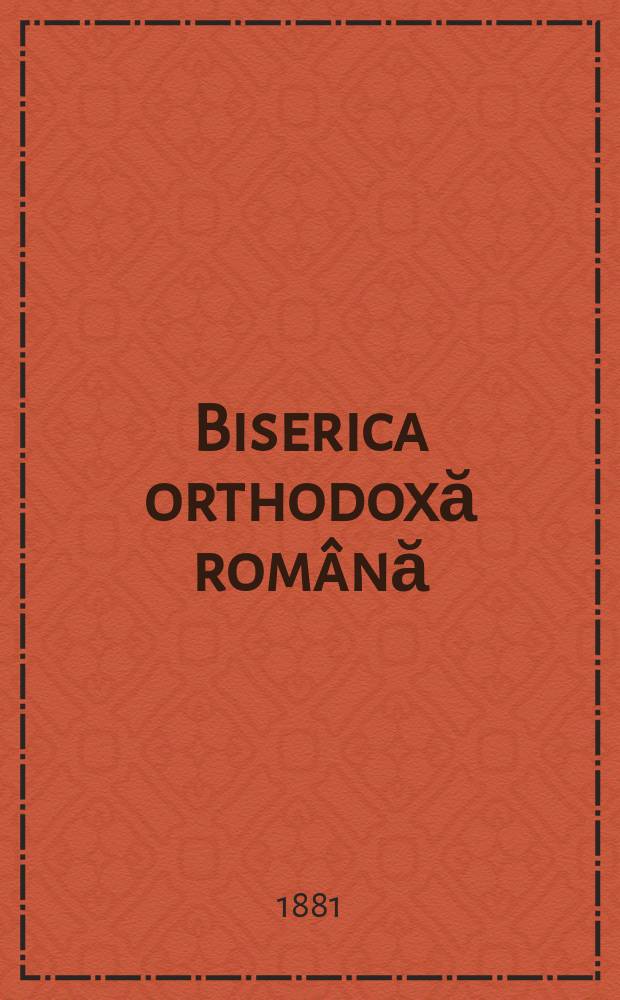 Biserica orthodoxă română : jurnalŭ periodicŭ eclesiasticŭ. Anul 5, № 5