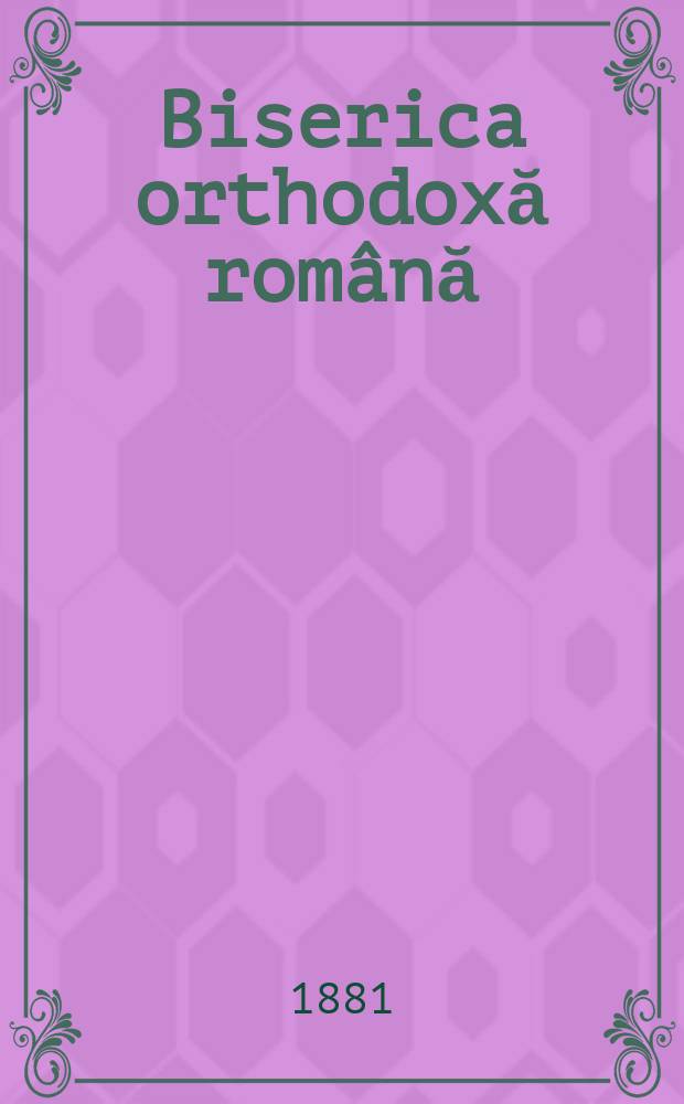 Biserica orthodoxă română : jurnalŭ periodicŭ eclesiasticŭ. Anul 5, № 6