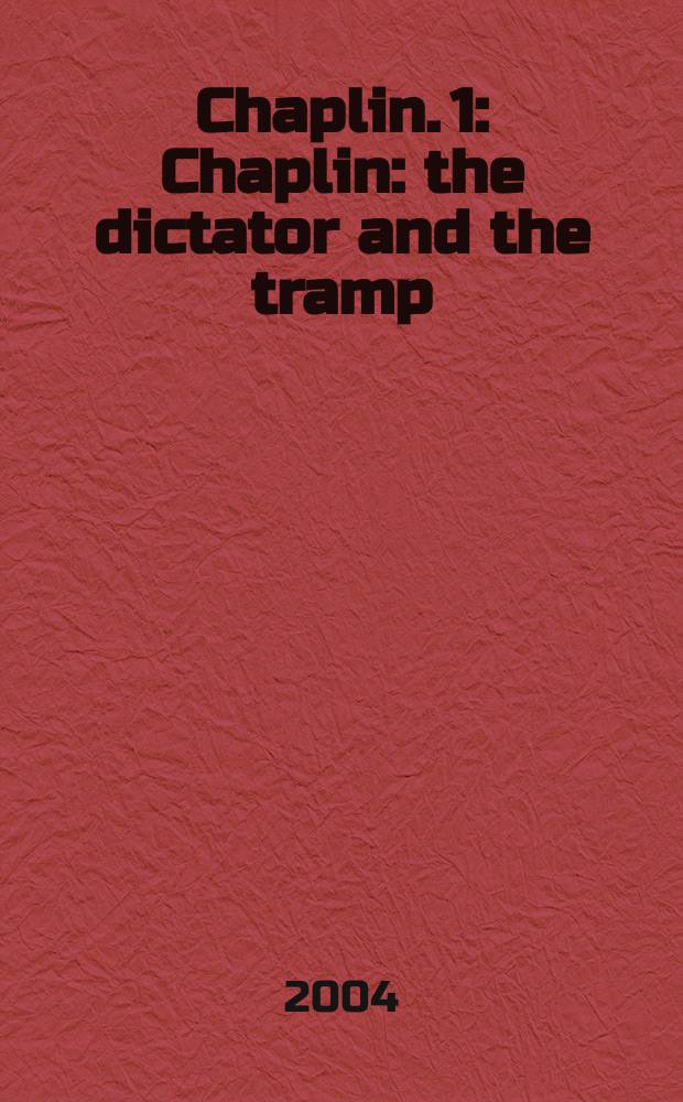 Chaplin. 1 : Chaplin: the dictator and the tramp