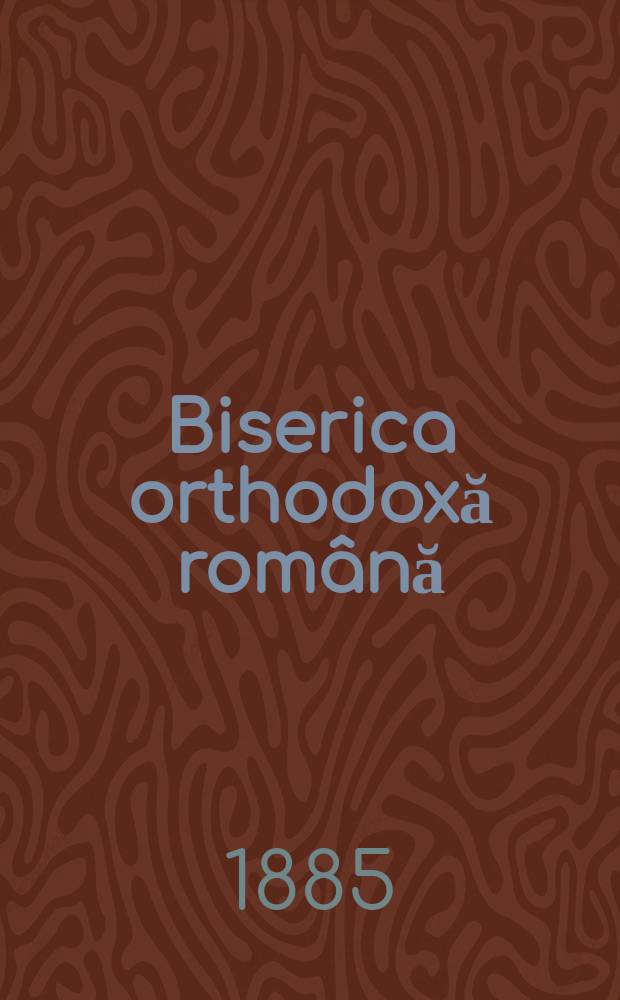 Biserica orthodoxă română : jurnalŭ periodicŭ eclesiasticŭ. Anul 9, № 9
