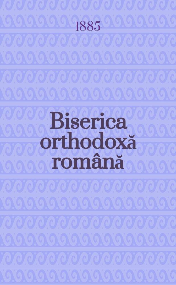 Biserica orthodoxă română : jurnalŭ periodicŭ eclesiasticŭ. Anul 9, № 2