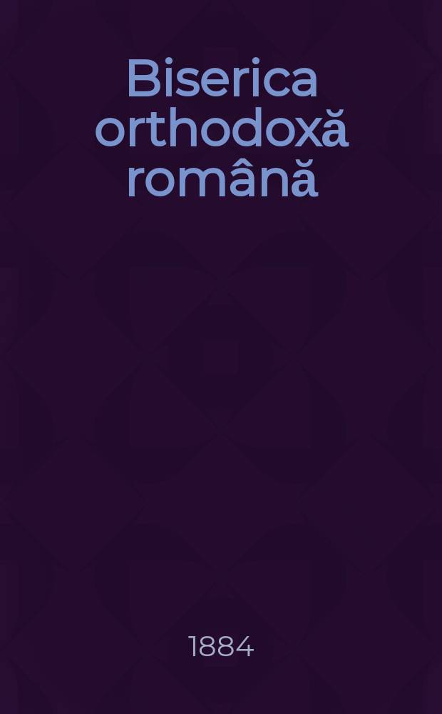 Biserica orthodoxă română : jurnalŭ periodicŭ eclesiasticŭ. Anul 8, № 4