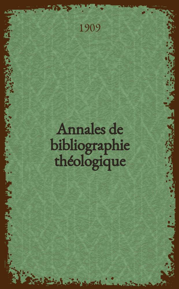 Annales de bibliographie théologique : recueil mensuel. N.S., a.17 1909, № 1