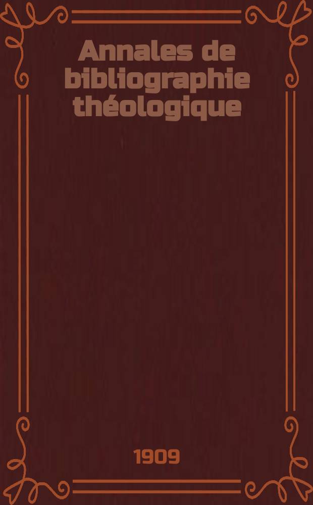 Annales de bibliographie théologique : recueil mensuel. N.S., a.17 1909, № 6