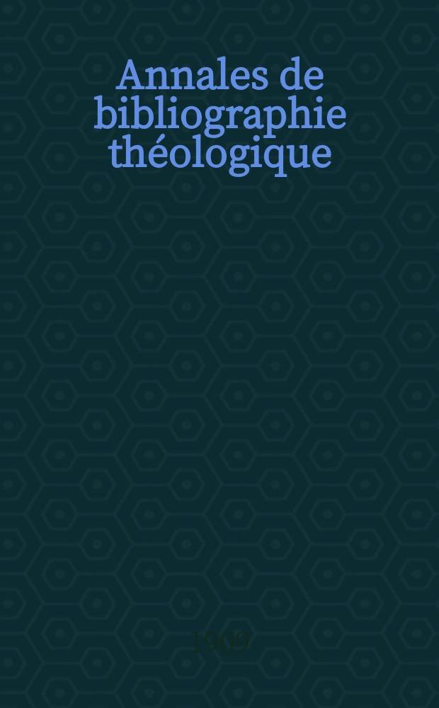 Annales de bibliographie théologique : recueil mensuel. N.S., a.17 1909, № 7