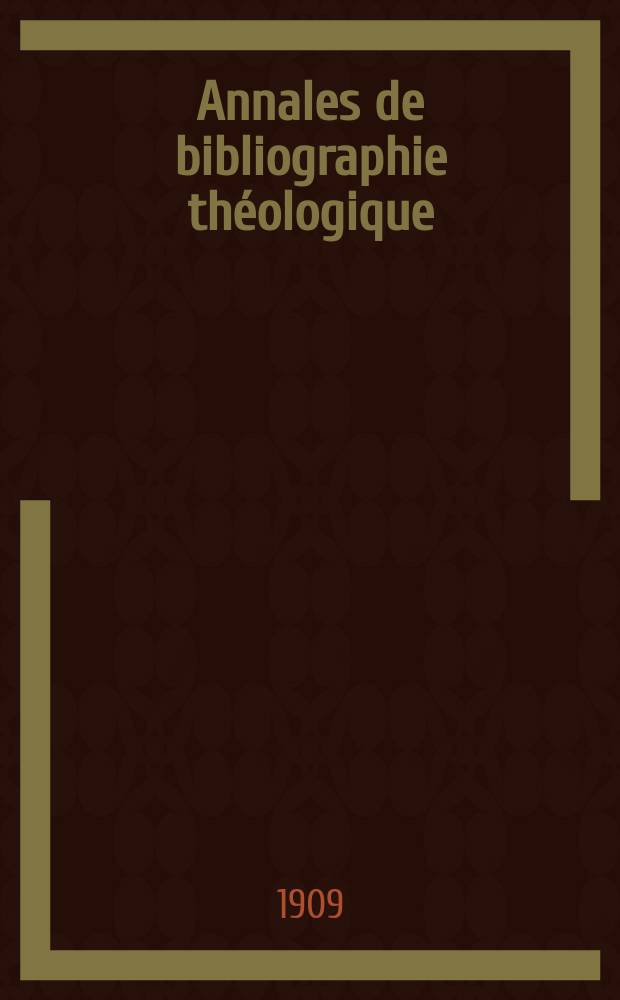 Annales de bibliographie théologique : recueil mensuel. N.S., a.17 1909, № 10