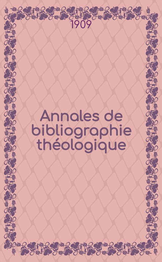 Annales de bibliographie théologique : recueil mensuel. N.S., a.17 1909, № 11