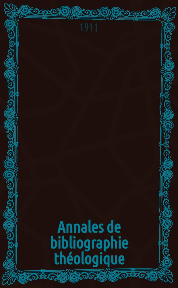 Annales de bibliographie théologique : recueil mensuel. N.S., a.19 1911, № 1