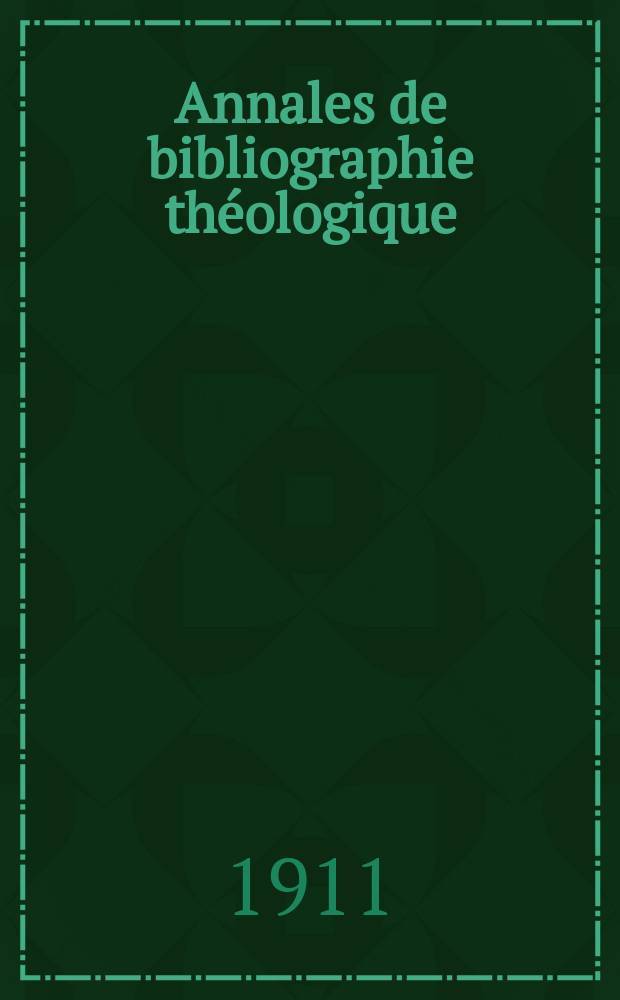 Annales de bibliographie théologique : recueil mensuel. N.S., a.19 1911, № 5