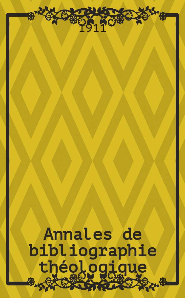 Annales de bibliographie théologique : recueil mensuel. N.S., a.19 1911, № 7