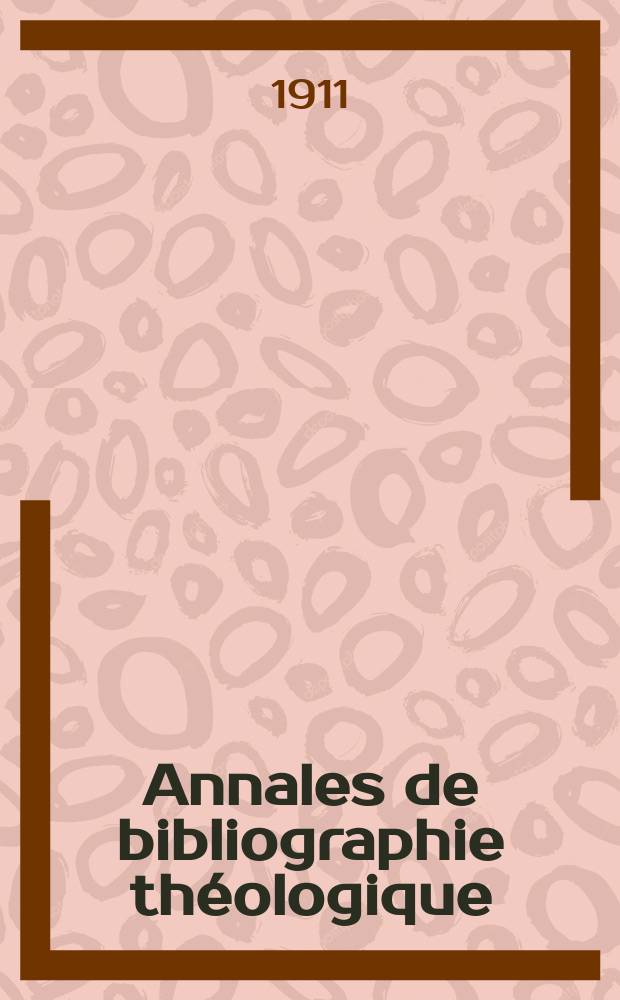 Annales de bibliographie théologique : recueil mensuel. N.S., a.19 1911, № 11