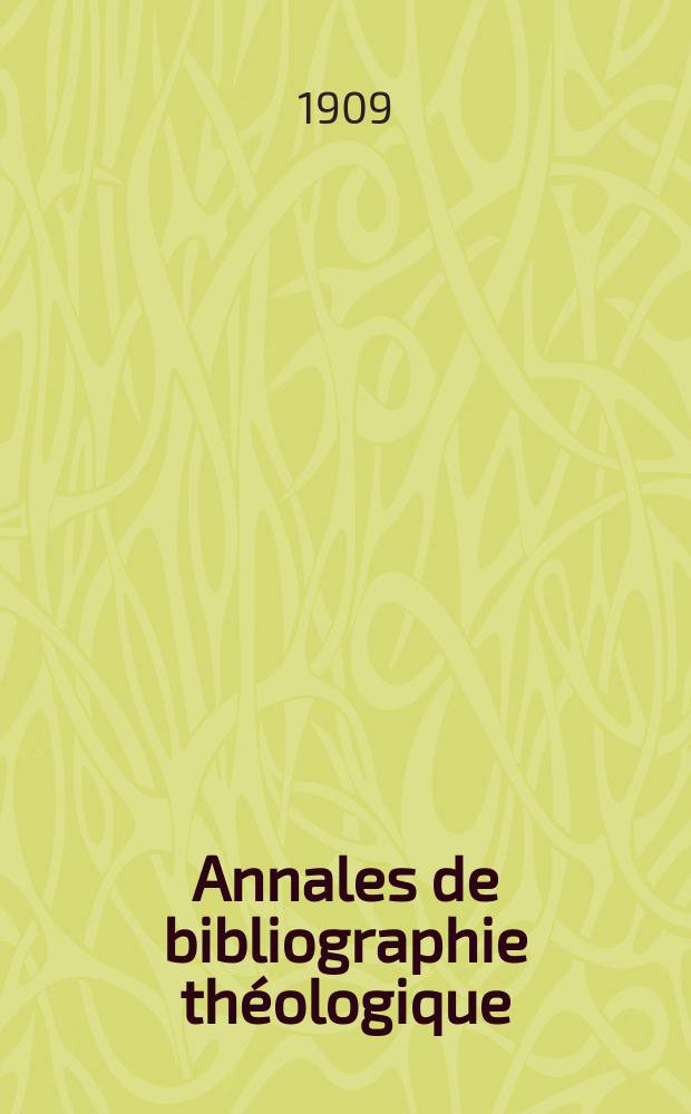 Annales de bibliographie th&eacute;ologique : recueil mensuel. N.S., a.18. 1909, № 5
