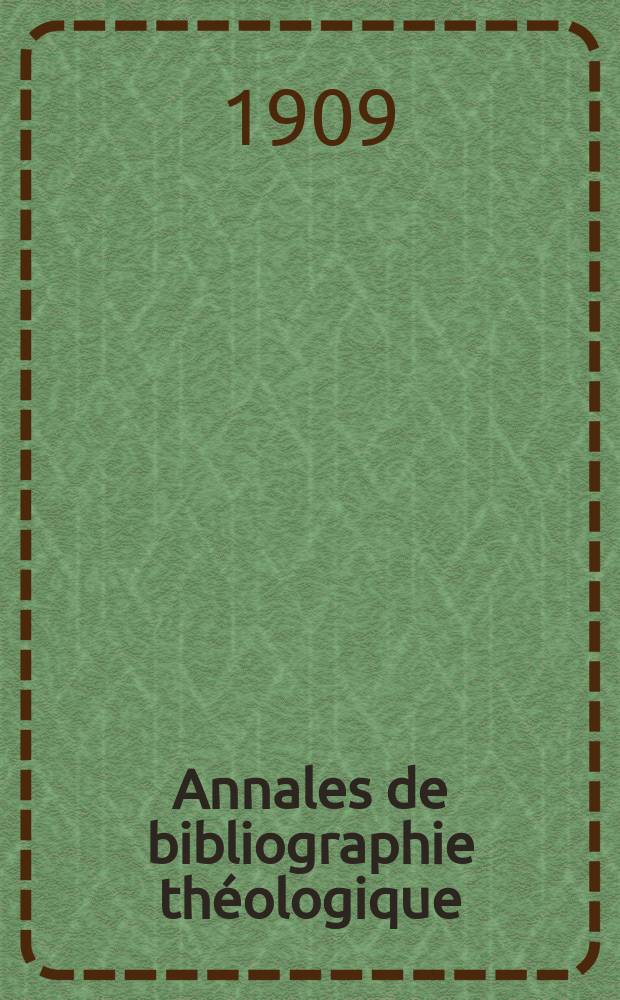 Annales de bibliographie théologique : recueil mensuel. N.S., a.18. 1909, № 12