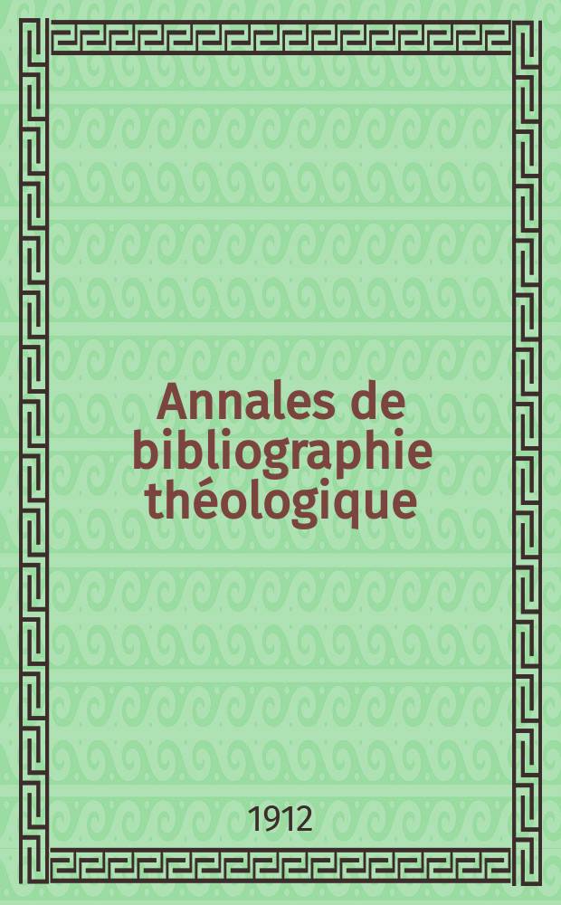 Annales de bibliographie théologique : recueil mensuel. N.S., a.20 1912, № 2