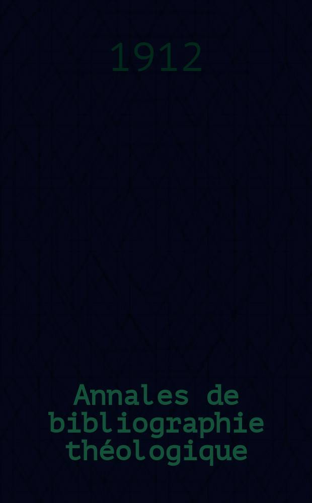 Annales de bibliographie théologique : recueil mensuel. N.S., a.20 1912, № 4