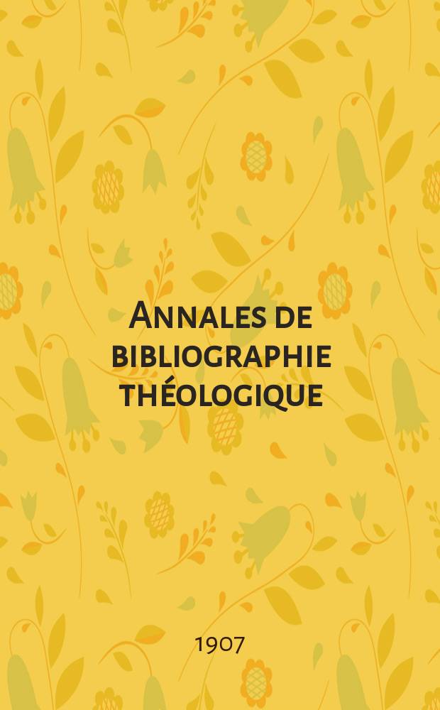 Annales de bibliographie théologique : recueil mensuel. N. S., a. 15 1907, № 12