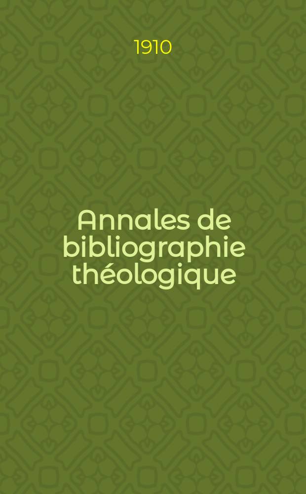 Annales de bibliographie théologique : recueil mensuel. N.S., a.18 1910, № 3