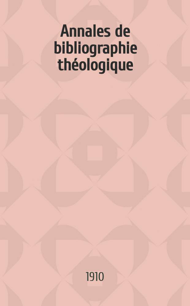 Annales de bibliographie théologique : recueil mensuel. N.S., a.18 1910, № 7