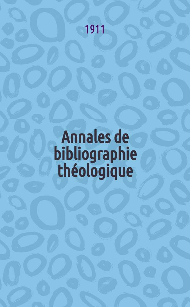 Annales de bibliographie théologique : recueil mensuel. N.S., a.19 1911, № 8/9