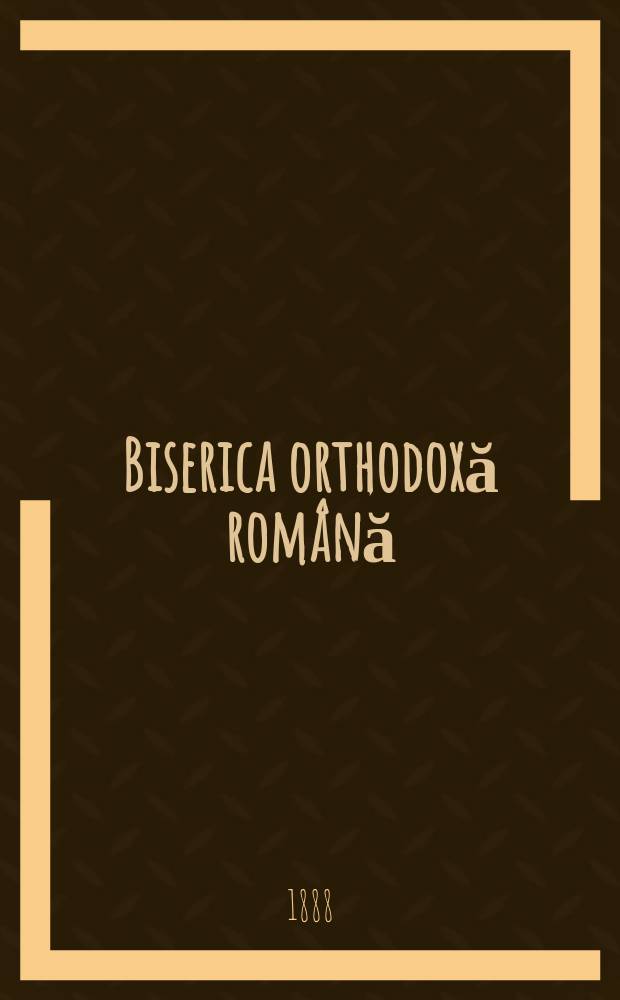 Biserica orthodoxă română : jurnalŭ periodicŭ eclesiasticŭ. Anul 12, № 7